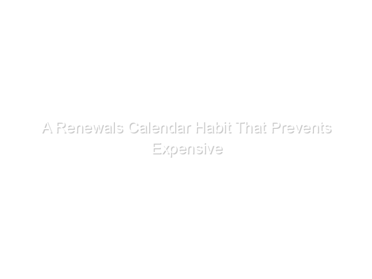 A Renewals Calendar Habit That Prevents Expensive Surprises