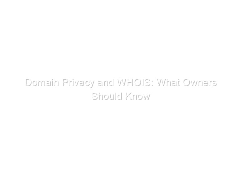 Domain Privacy and WHOIS: What Owners Should Know