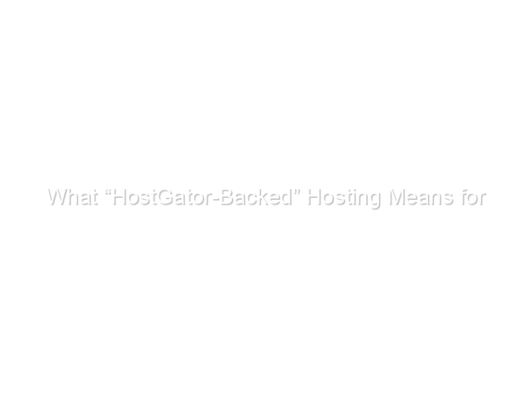 What “HostGator-Backed” Hosting Means for Your Site